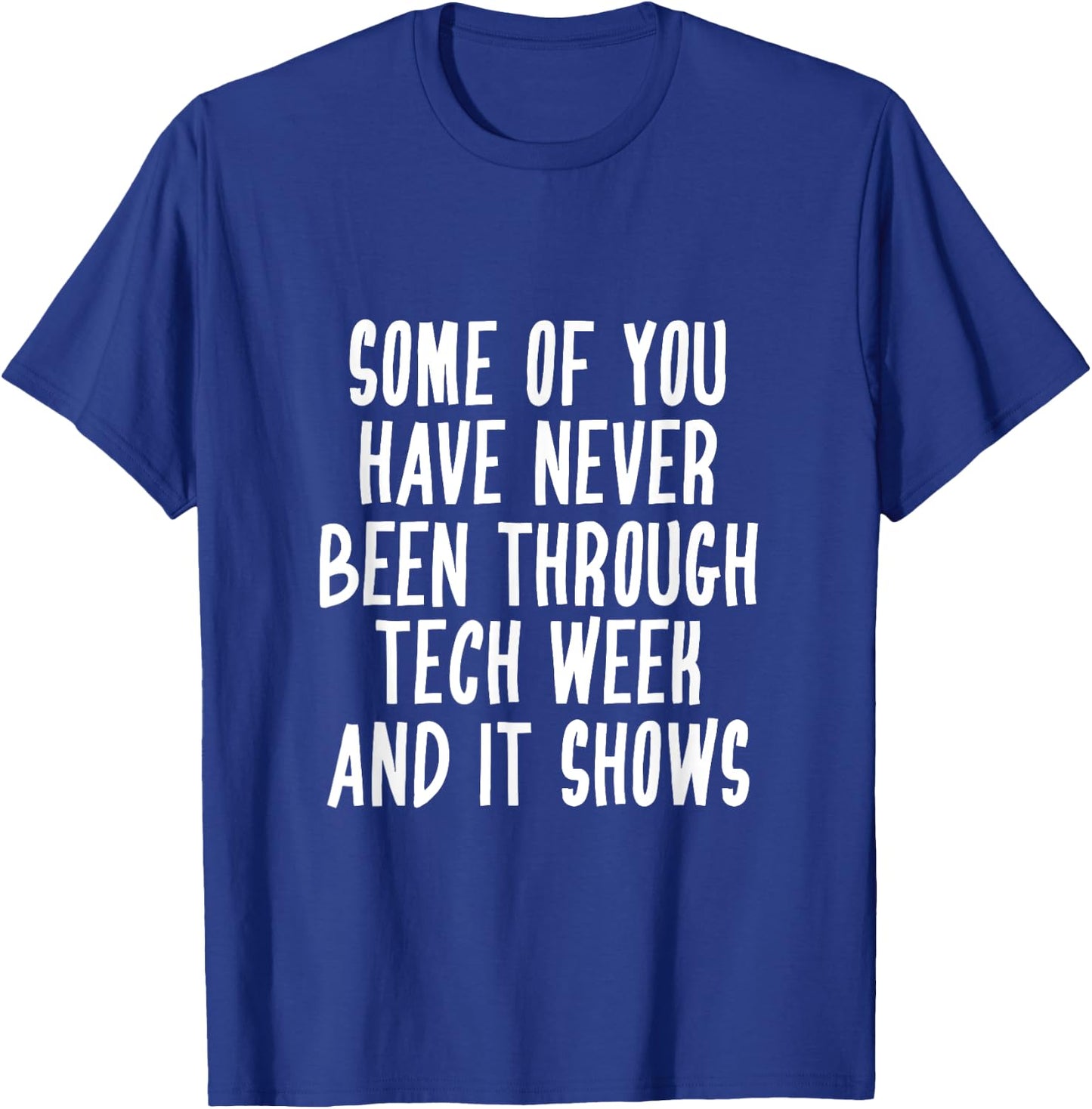Never Been Through Tech Week Funny Musical Theater Crew T-Shirt - T-Shirt | Royal