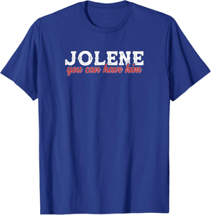 Funny Jolene You Can Have Him Sarcastic Husband Boyfriend T-Shirt - T-Shirt | Royal