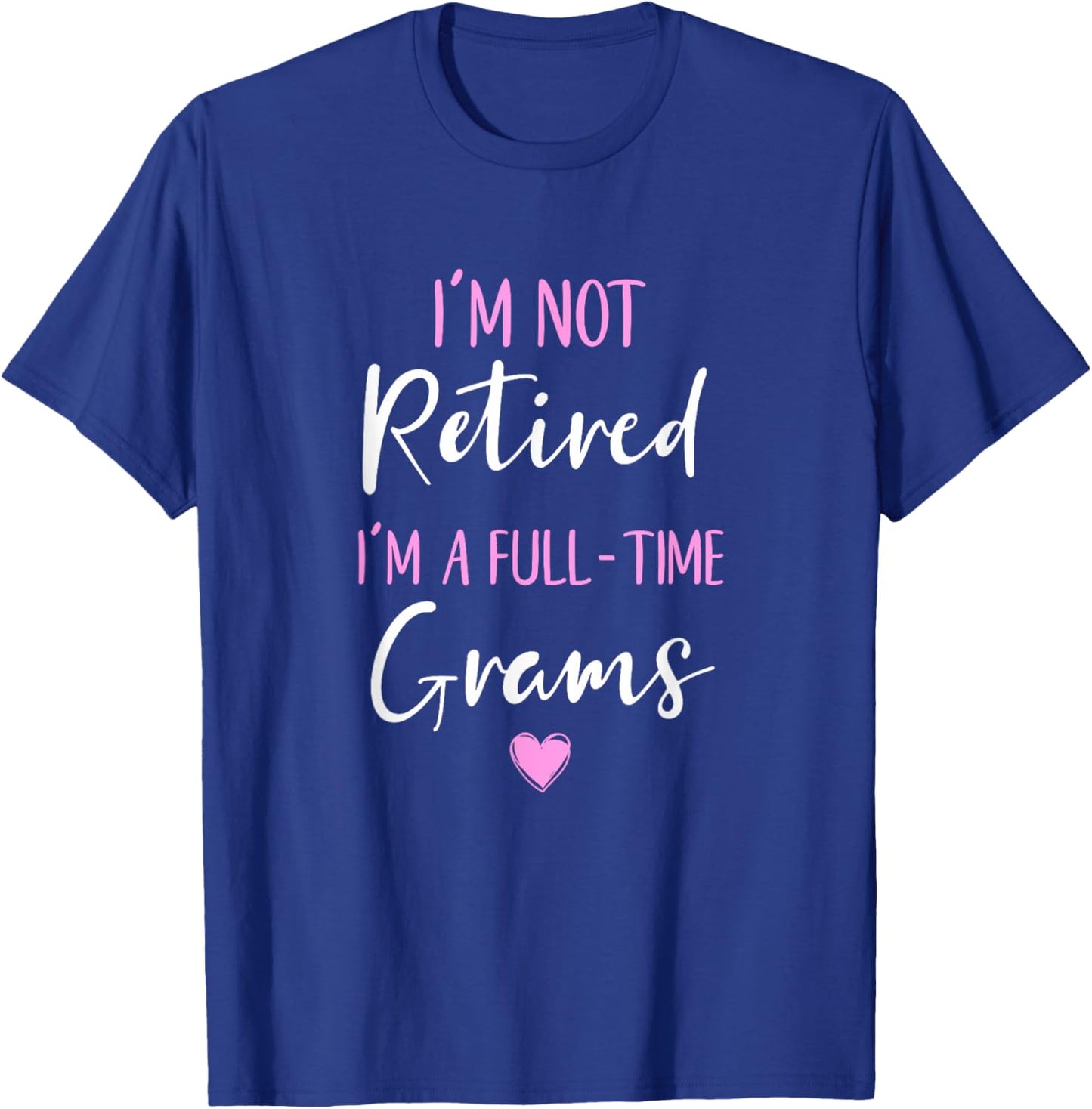 I'm Not Retired I'm a Full-Time Grams Retirement Funny T-Shirt - T-Shirt | Royal