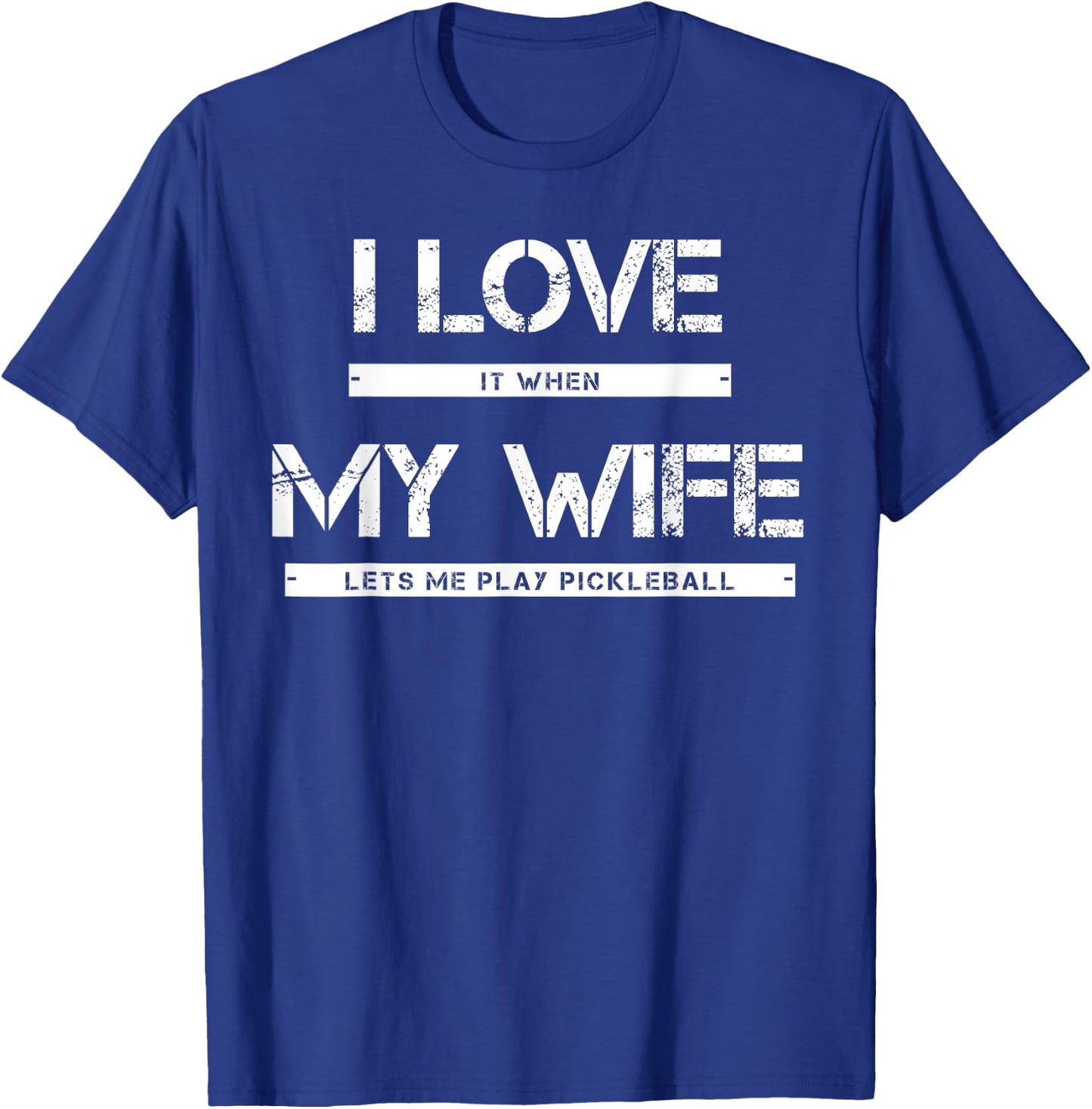 I Love It When My Wife Lets Me Play Pickleball T-Shirt - T-Shirt | Royal