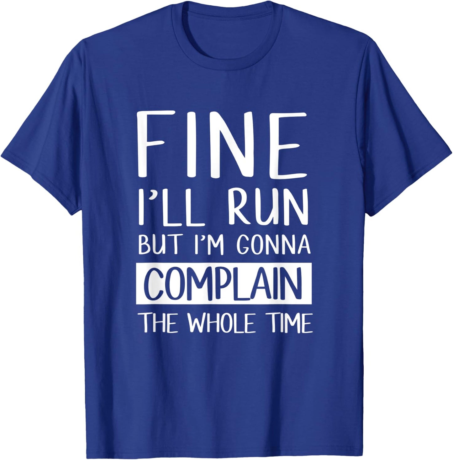 Fine Ill Run But Im Gonna Complain Funny Workout Shir T-Shirt - T-Shirt | Royal