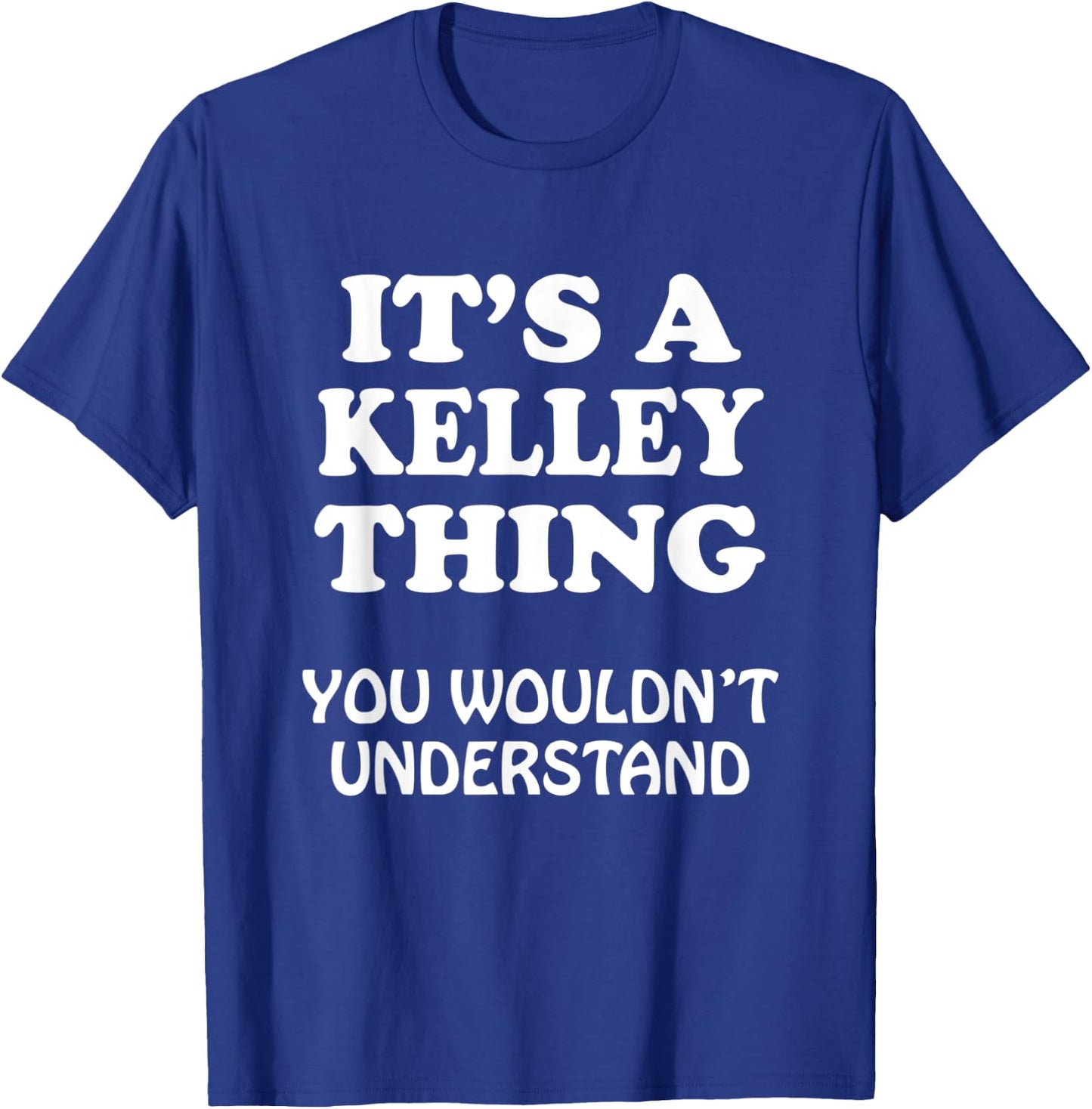 Its A KELLEY Thing You Wouldnt Understand Family Reunion T-Shirt - T-Shirt | Royal