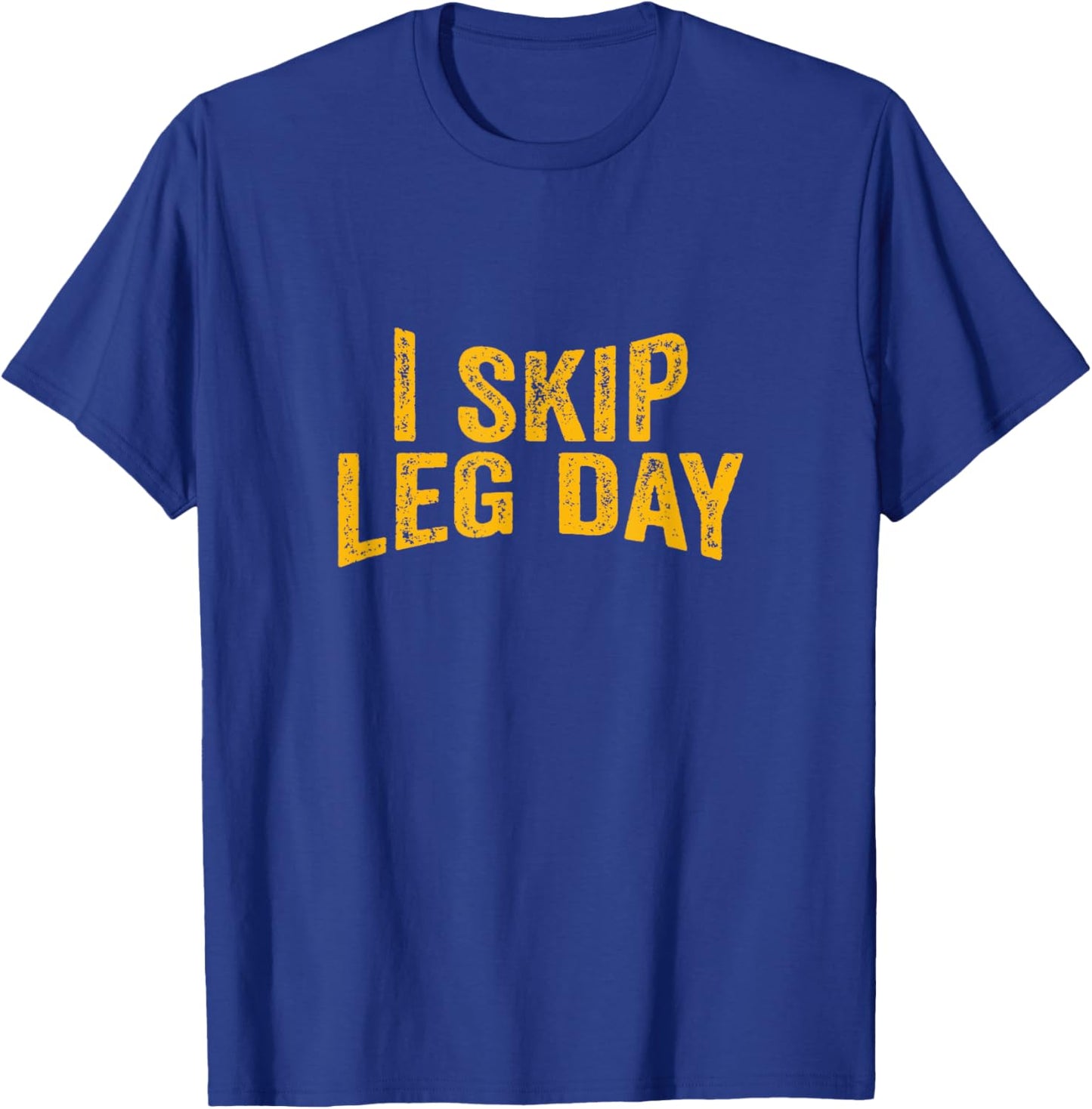 I Skip Leg Day funny Comedy Workout T-Shirt - T-Shirt | Royal