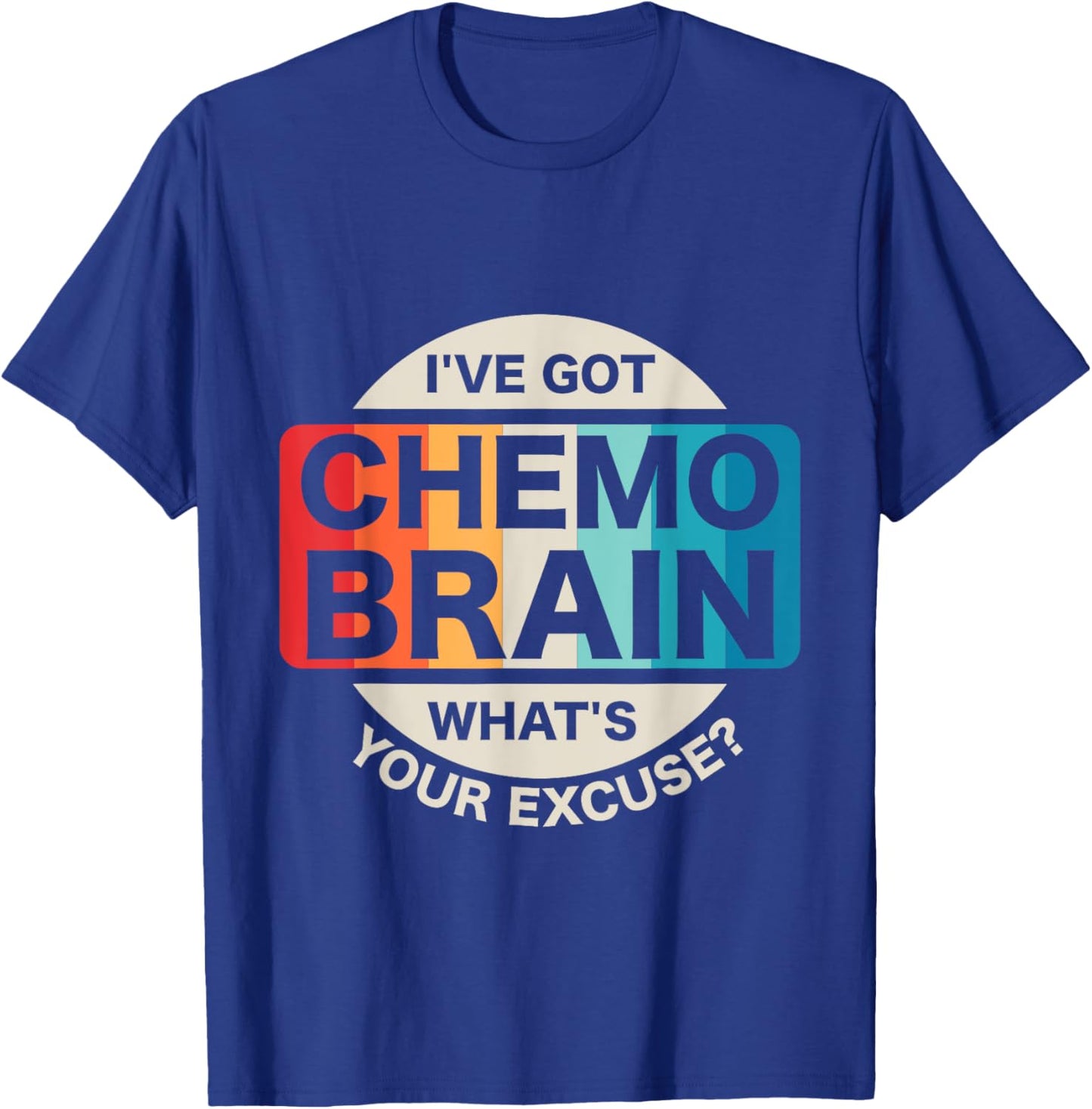I've Got Chemo Brain What's Your Excuse? Cancer Awareness T-Shirt - T-Shirt | Royal