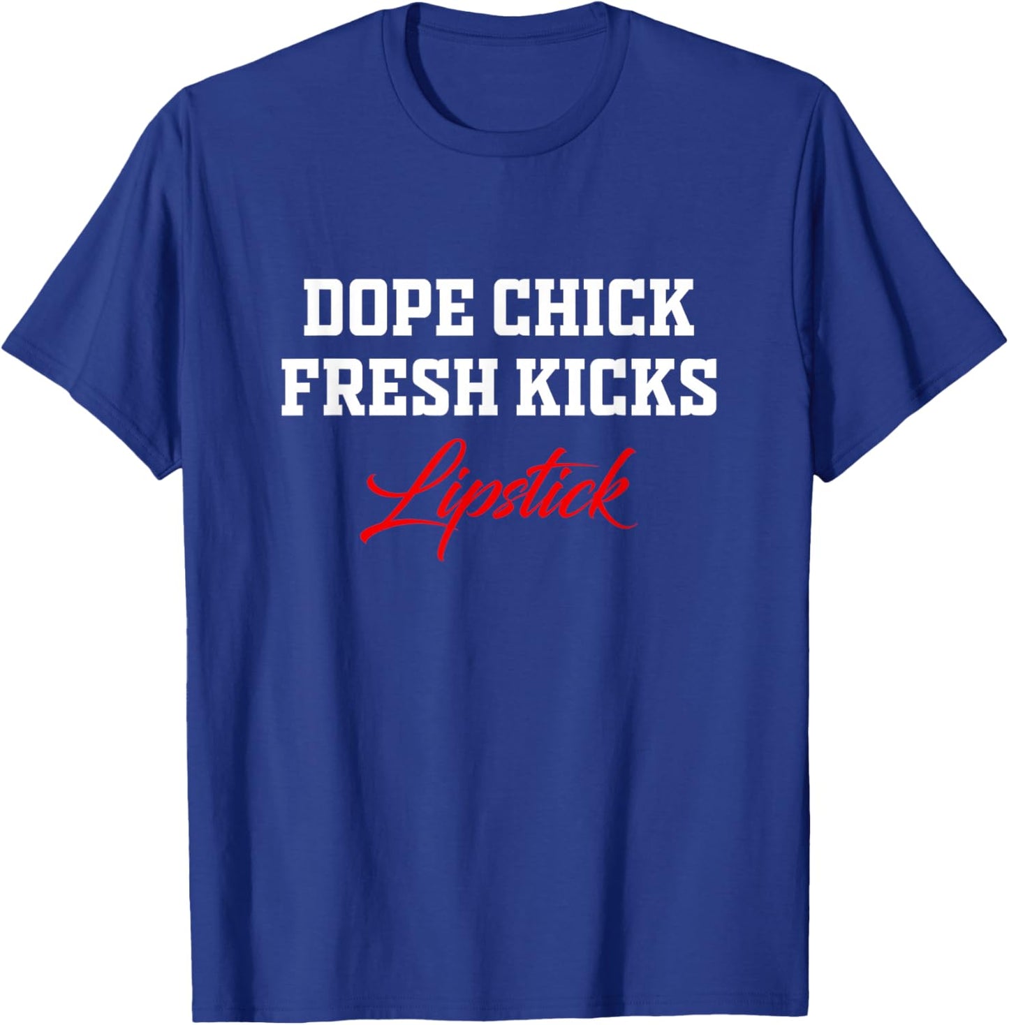 Dope Chick Fresh Kicks Lipstick Funny Saying Women Apparel T-Shirt - T-Shirt | Royal
