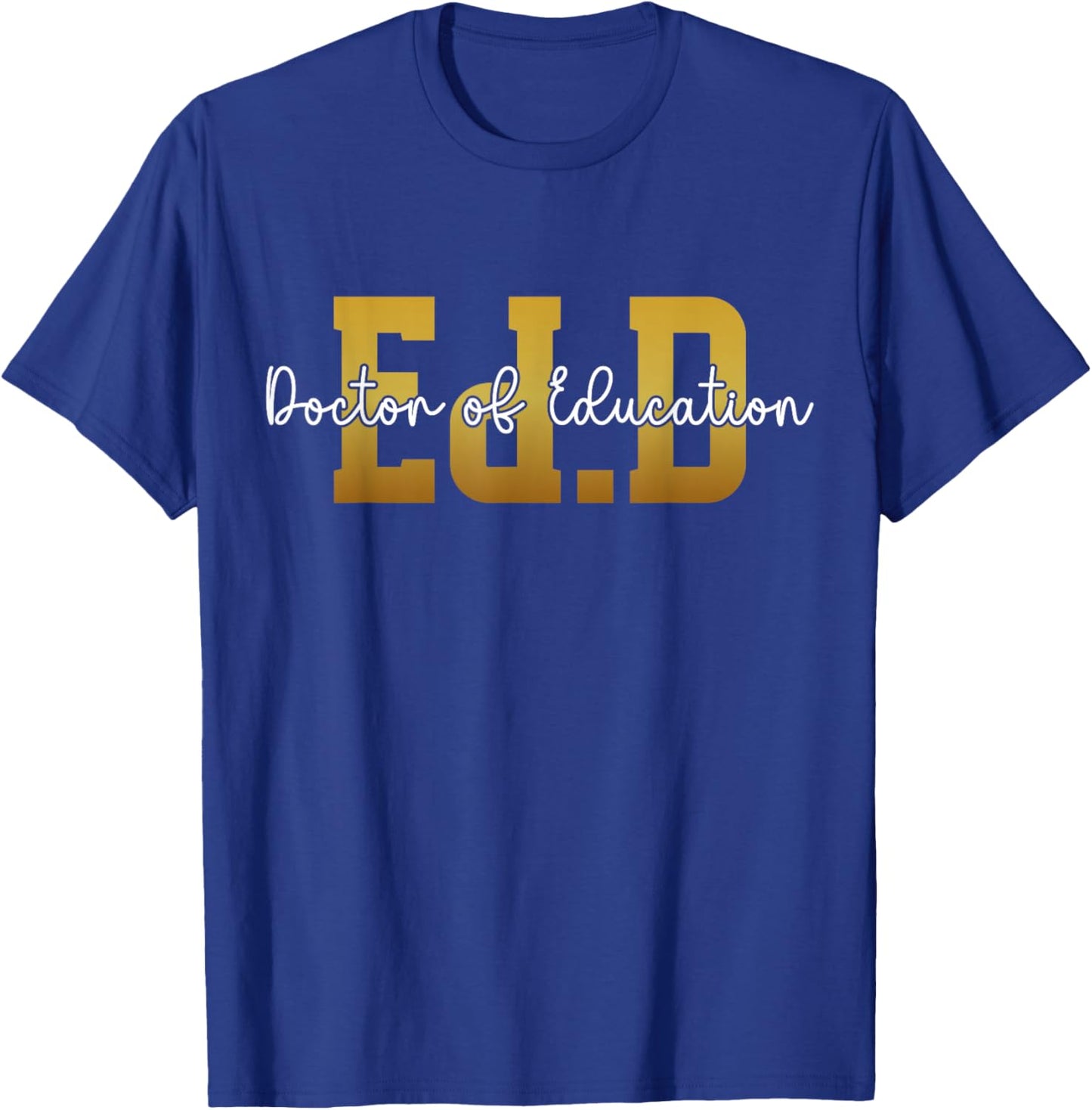 Ed.D Doctor Of Education Graduation EdD Doctorate Degree T-Shirt - T-Shirt | Royal