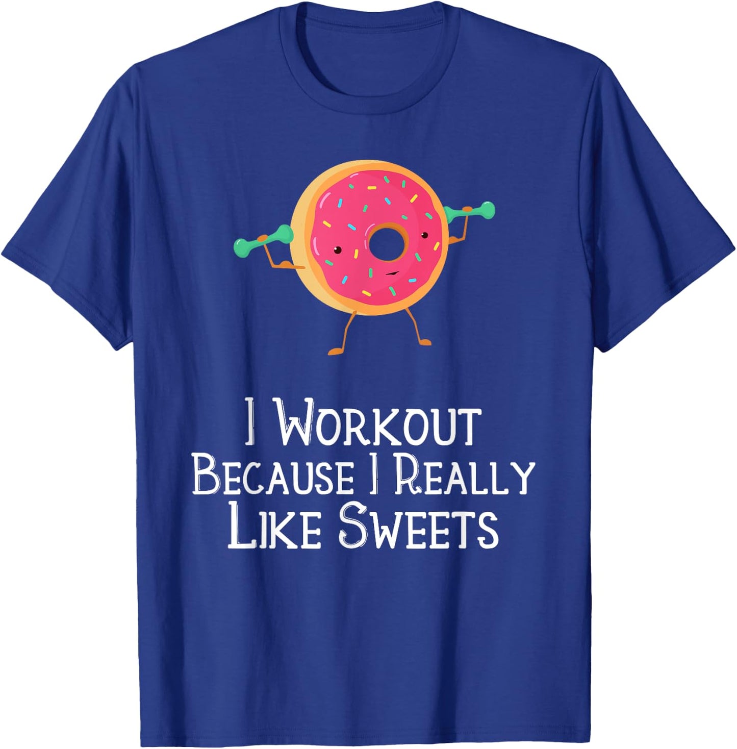 Funny Food Gym Saying I Workout Because I Really Like Sweets T-Shirt - T-Shirt | Royal