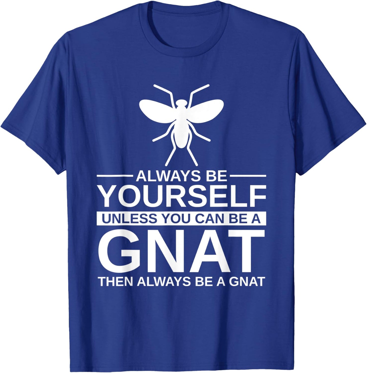 Always Be Yourself Gnat Gift Women Dipterid Midge T-Shirt - T-Shirt | Royal