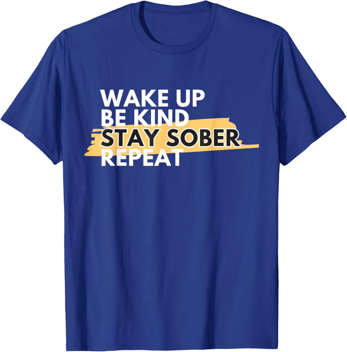 Wake Up Be Kind Stay Sober T-Shirt - T-Shirt | Royal