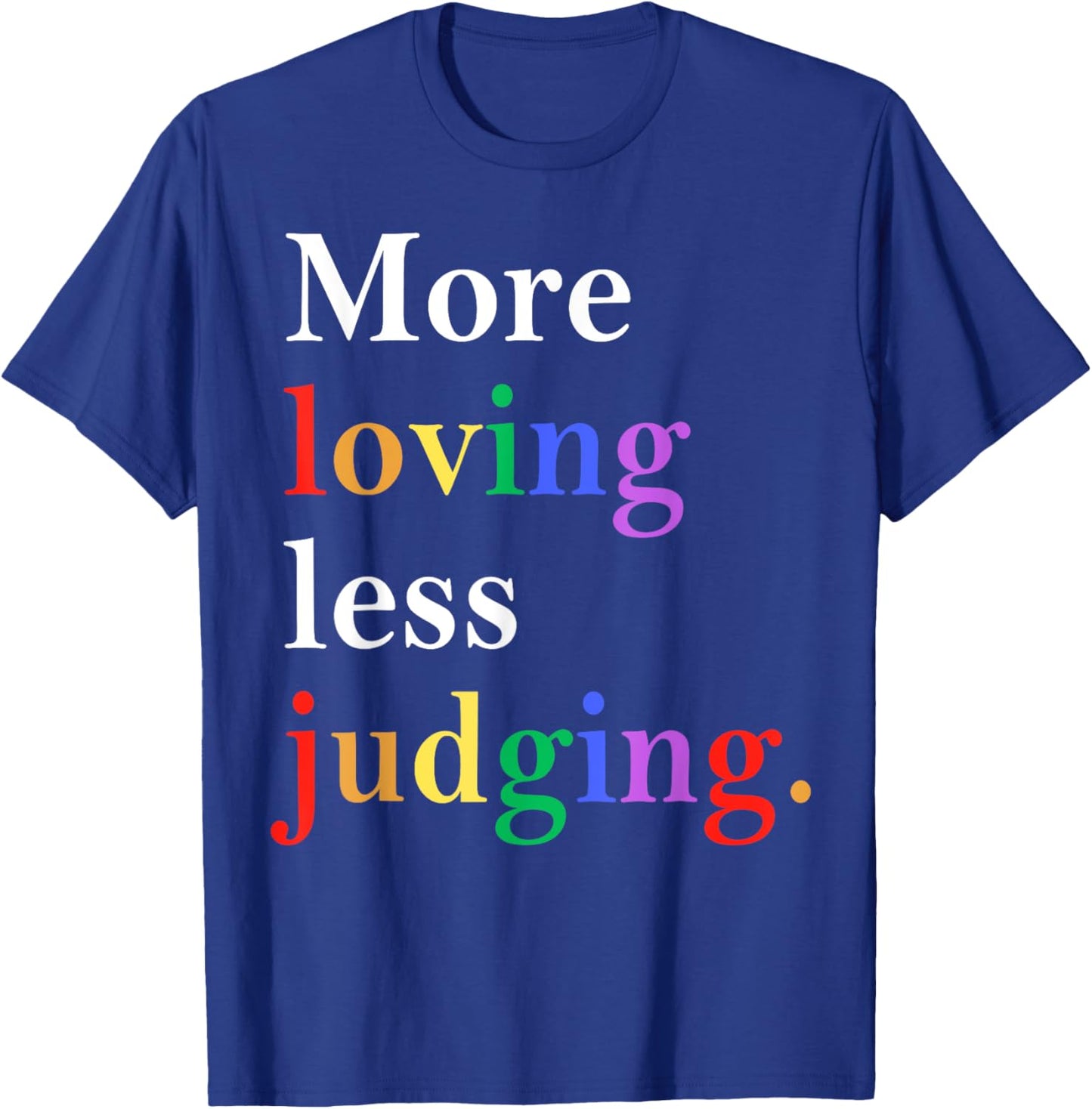 More Loving Less Judging Pride T-Shirt - T-Shirt | Royal