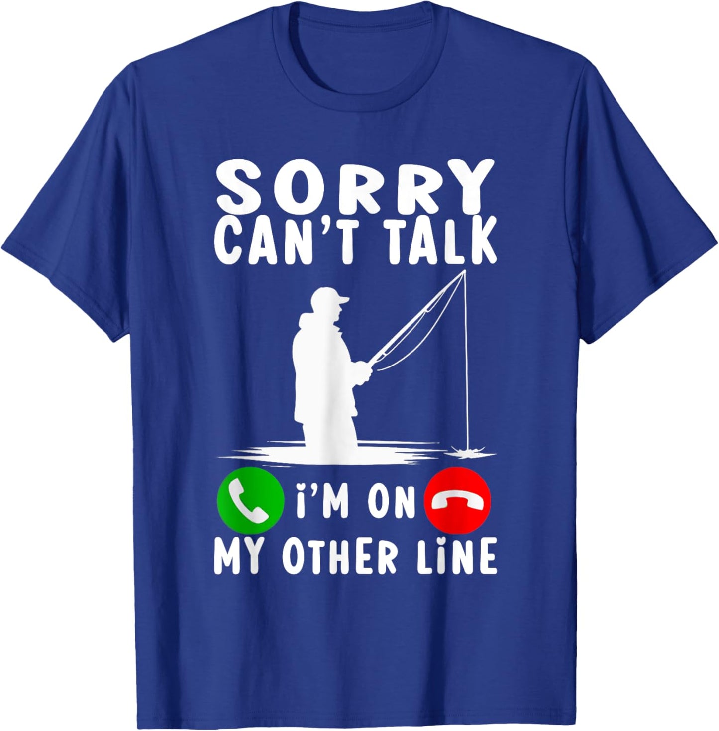 Sorry Can't Talk I'm On My Other Line Fishing T-Shirt - T-Shirt | Royal