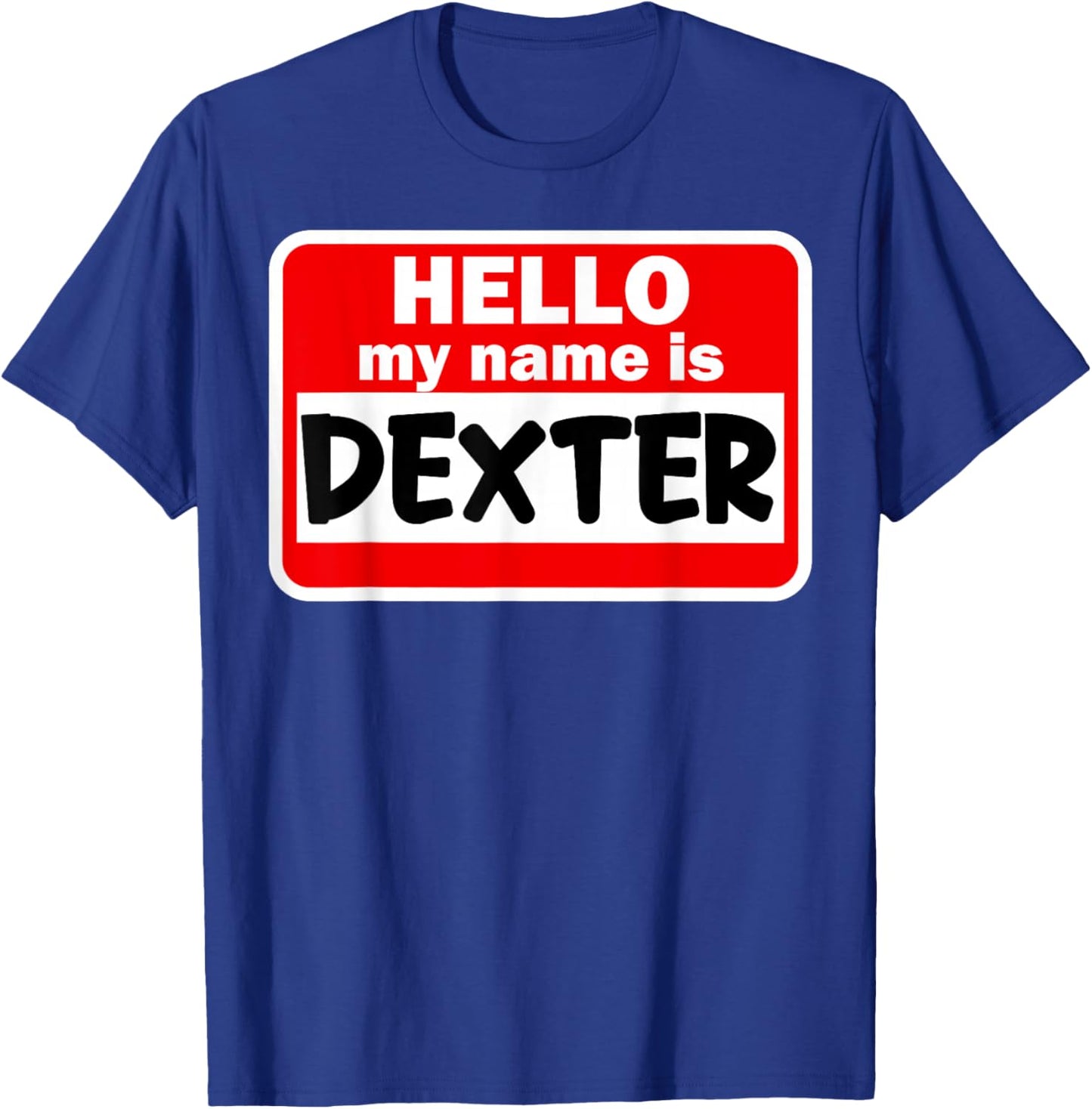 Dexter Hello Hi My Name Is Name On Custom T-Shirt - T-Shirt | Royal