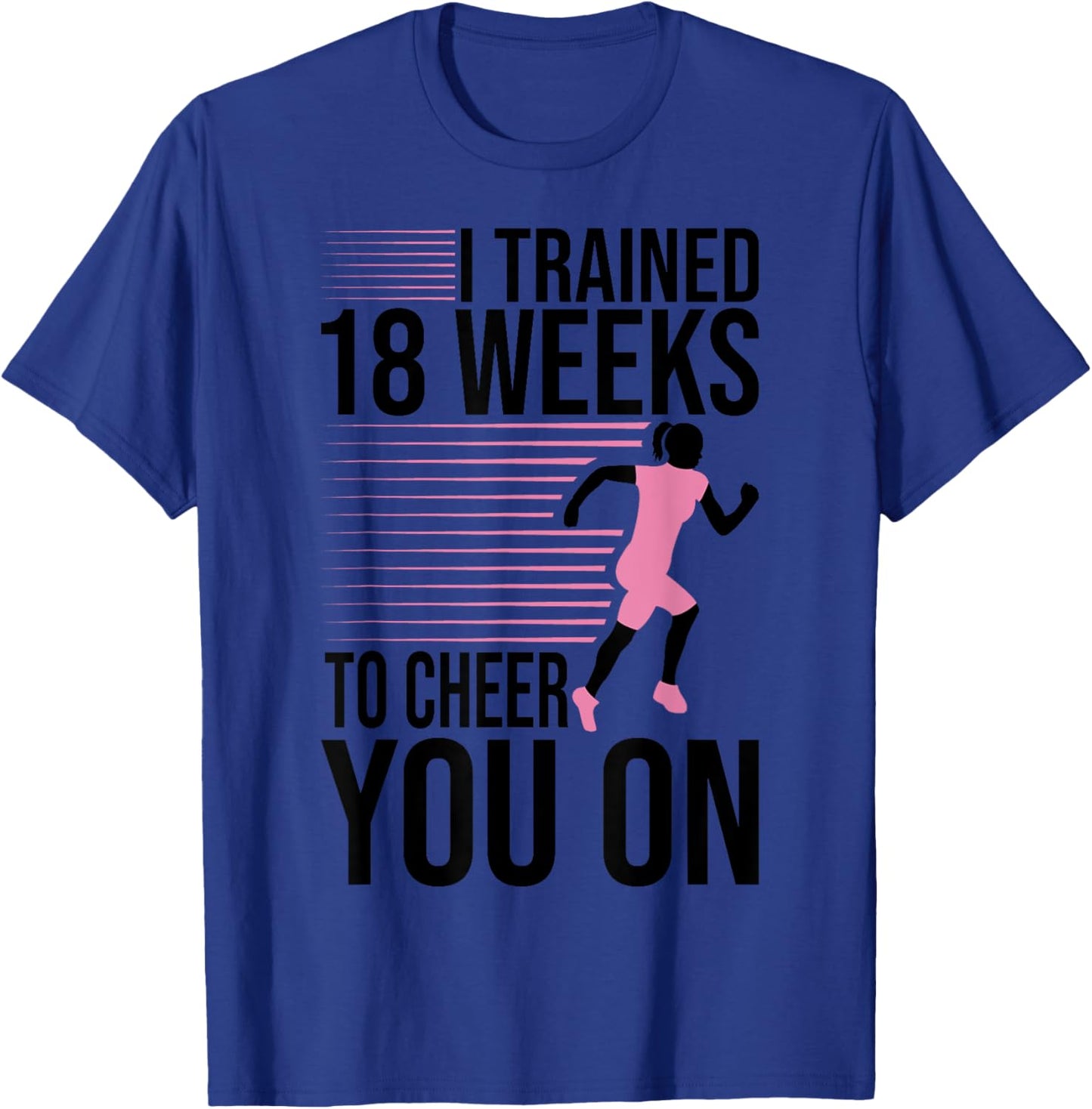I Trained 18 Weeks To Cheer You On Running Marathon Finisher T-Shirt - T-Shirt | Royal