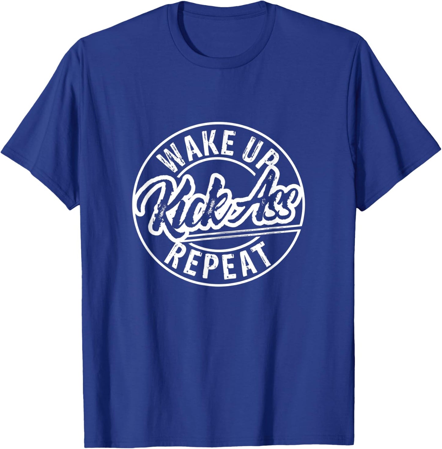 Funny Wake Up Kick Ass Repeat T-Shirt - T-Shirt | Royal