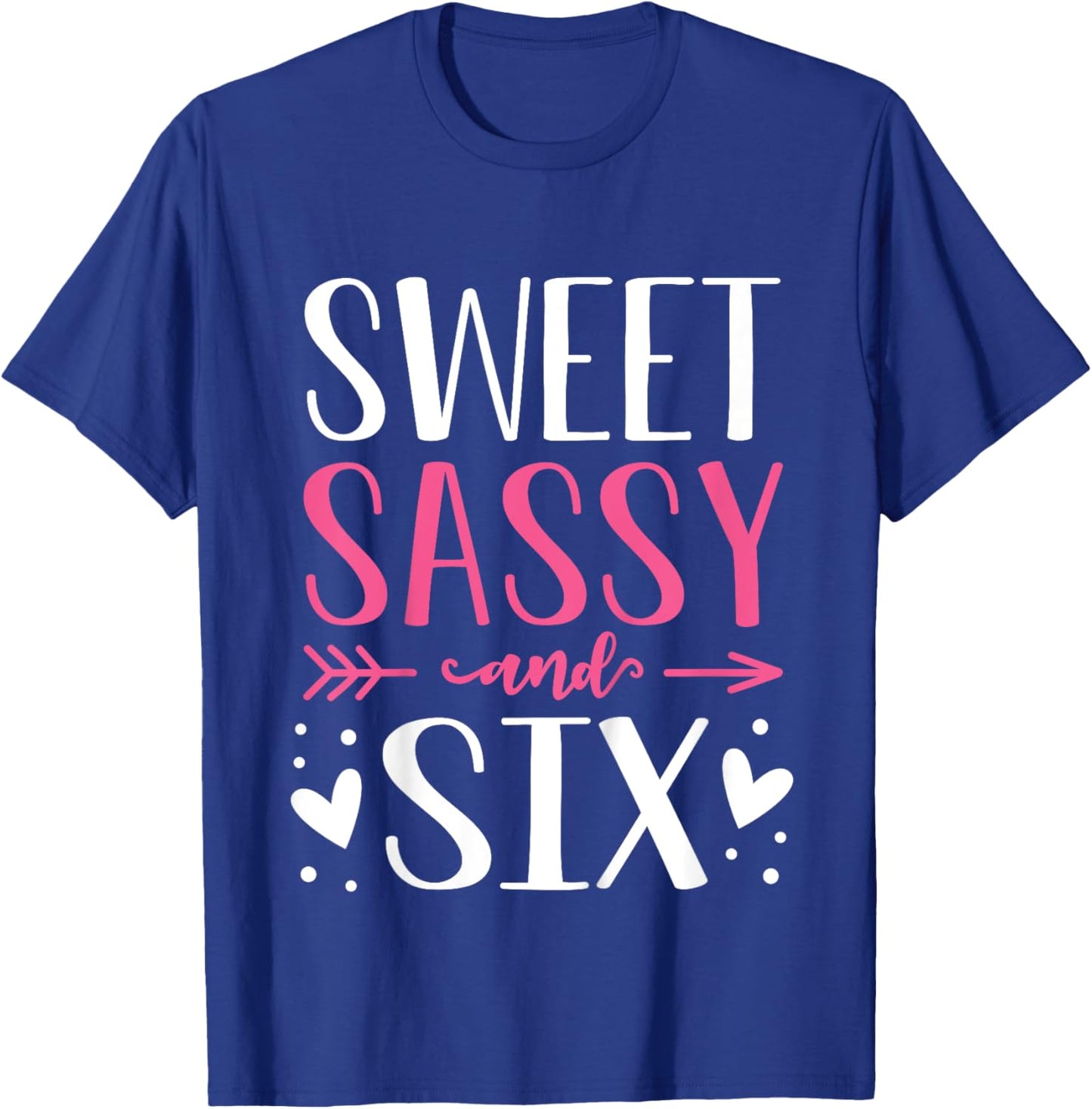 Hearts Sweet Sassy and Six 6 Years Old 6th Birthday Girls T-Shirt - T-Shirt | Royal