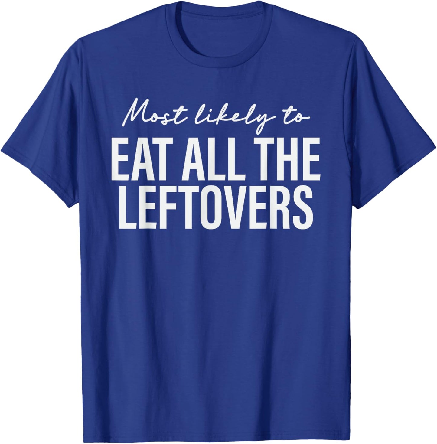 Most Likely to Eat All the Leftovers Thanksgiving Matching T-Shirt - T-Shirt | Royal