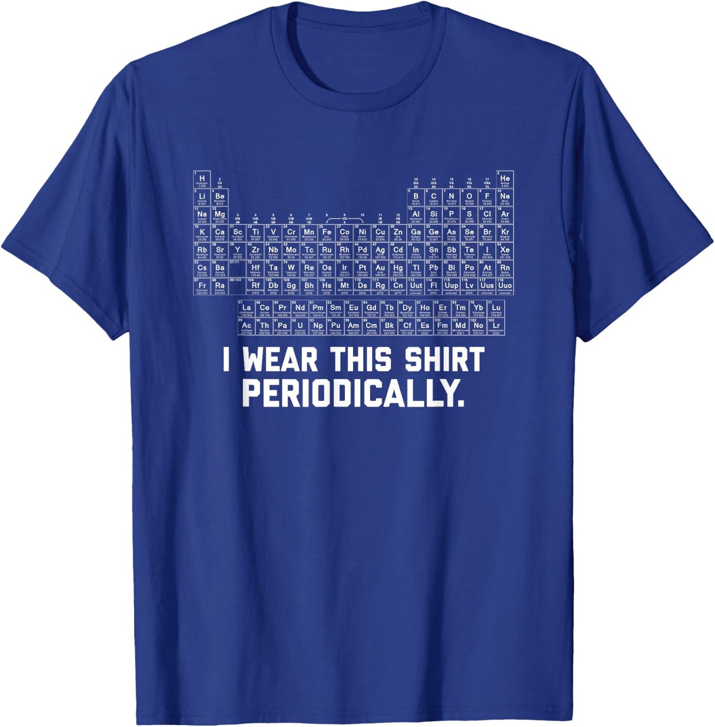 I Wear this Shirt Periodically T-Shirt - T-Shirt | Royal