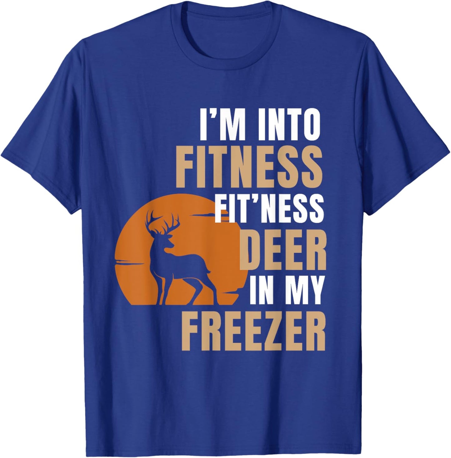 I'm Into Fitness Deer Freezer Funny Deer Hunting Hunter Dad T-Shirt - T-Shirt | Royal
