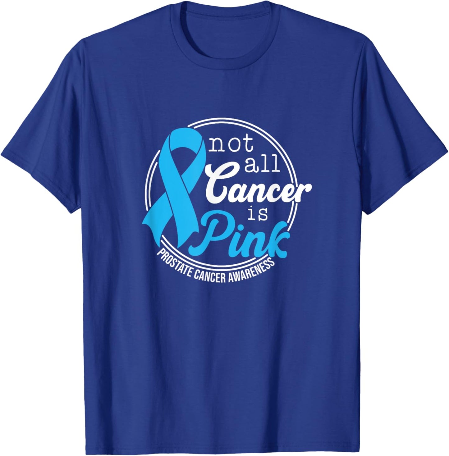 Not All Cancer Is Pink, Prostate Cancer Awareness T-Shirt - T-Shirt | Royal