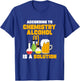 According To Chemistry Alcohol Is A Solution for Chemists T-Shirt - T-Shirt | Royal