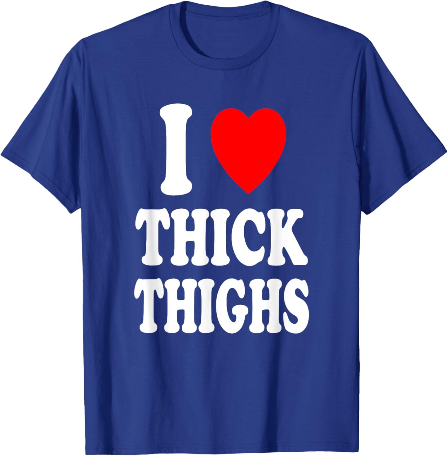 I Heart (Love) Thick Thighs Sexy Hot Attraction Chicken T-Shirt - T-Shirt | Royal
