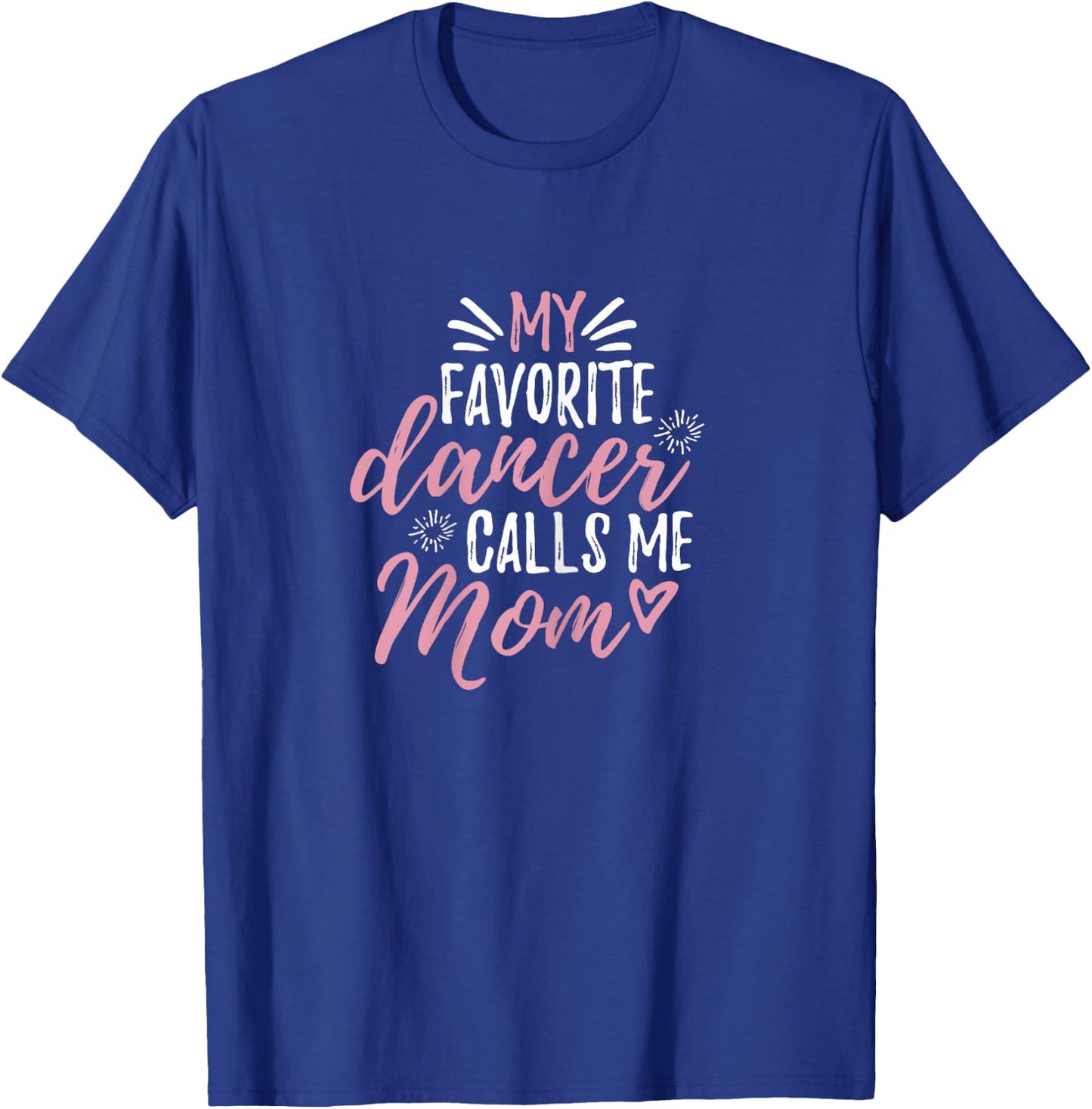 My Favorite Dancer Calls Me Mom Mother Gift T-Shirt - T-Shirt | Royal