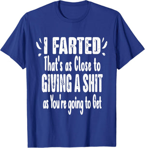 I Farted That's As Close To Me Giving Men Funny Fart Saying T-Shirt - T-Shirt | Royal