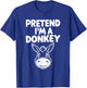 Pretend I'm A Donkey T-Shirt - T-Shirt | Royal