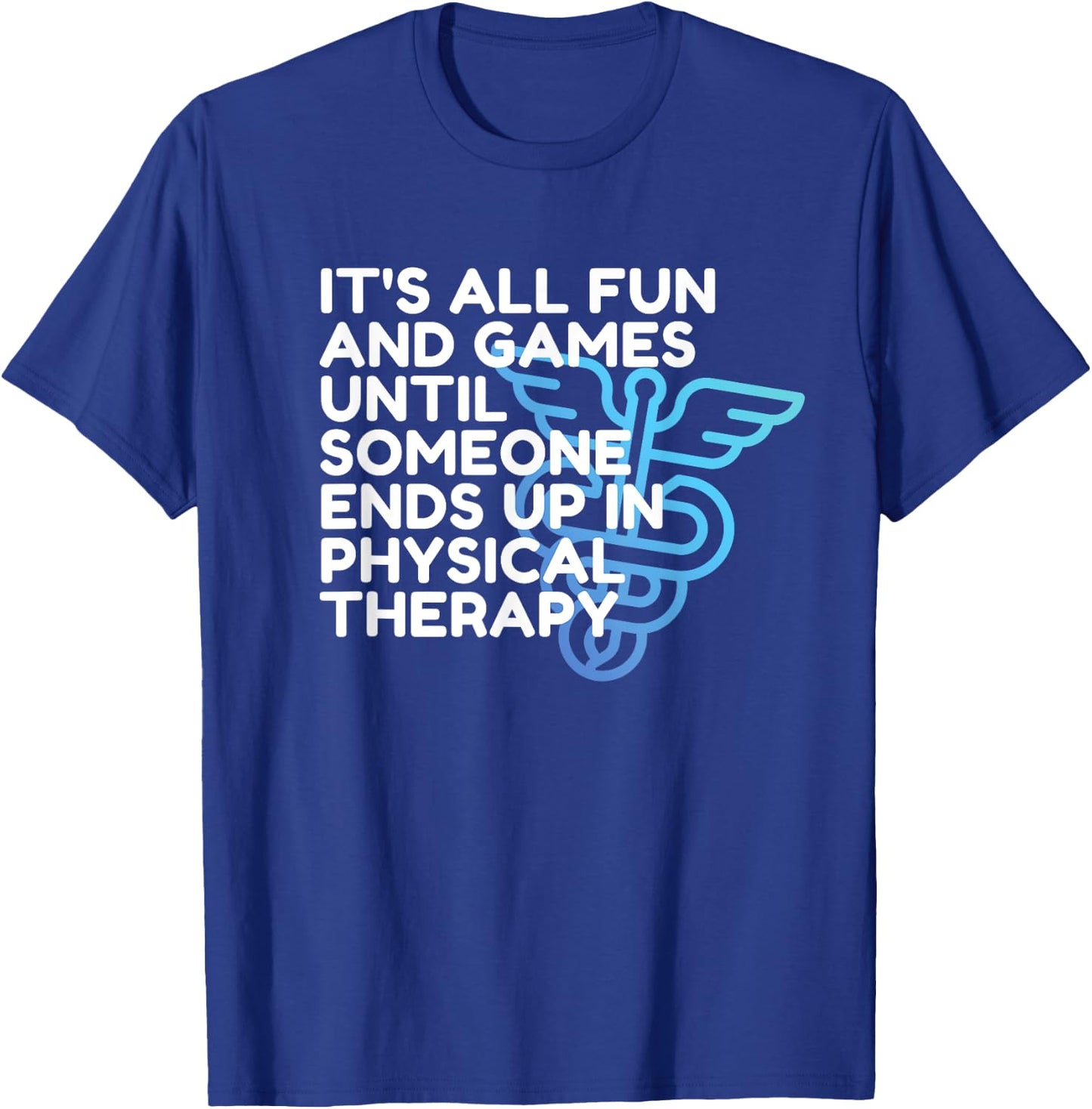 Funny Doctor of Physical Therapy, Fun and Games, PT, DPT T-Shirt - T-Shirt | Royal