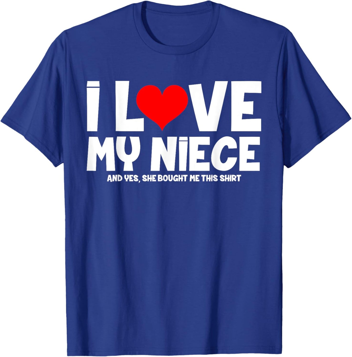 I Love My Niece And Yes She Bought Me This T-Shirt - T-Shirt | Royal