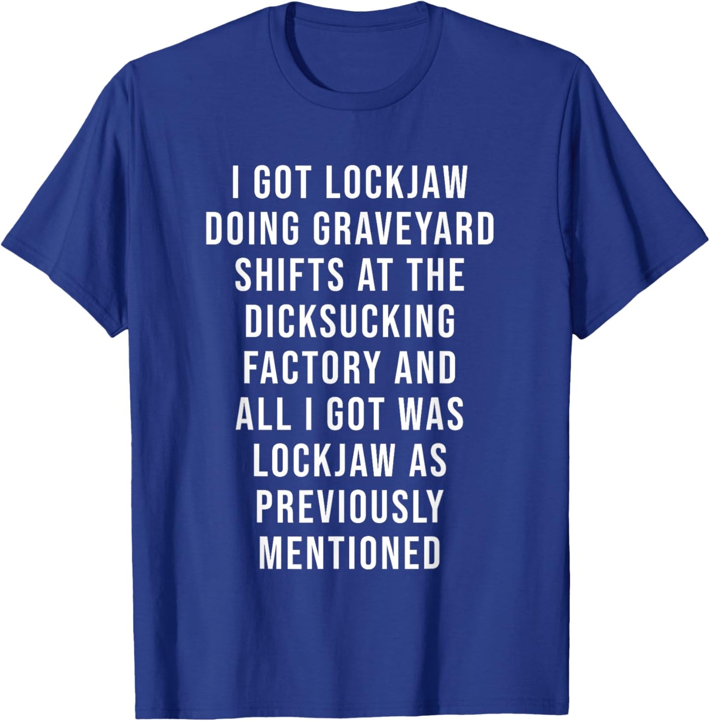 I Got Lockjaw Doing Gravetard Shifts At The sucking T-Shirt - T-Shirt | Royal