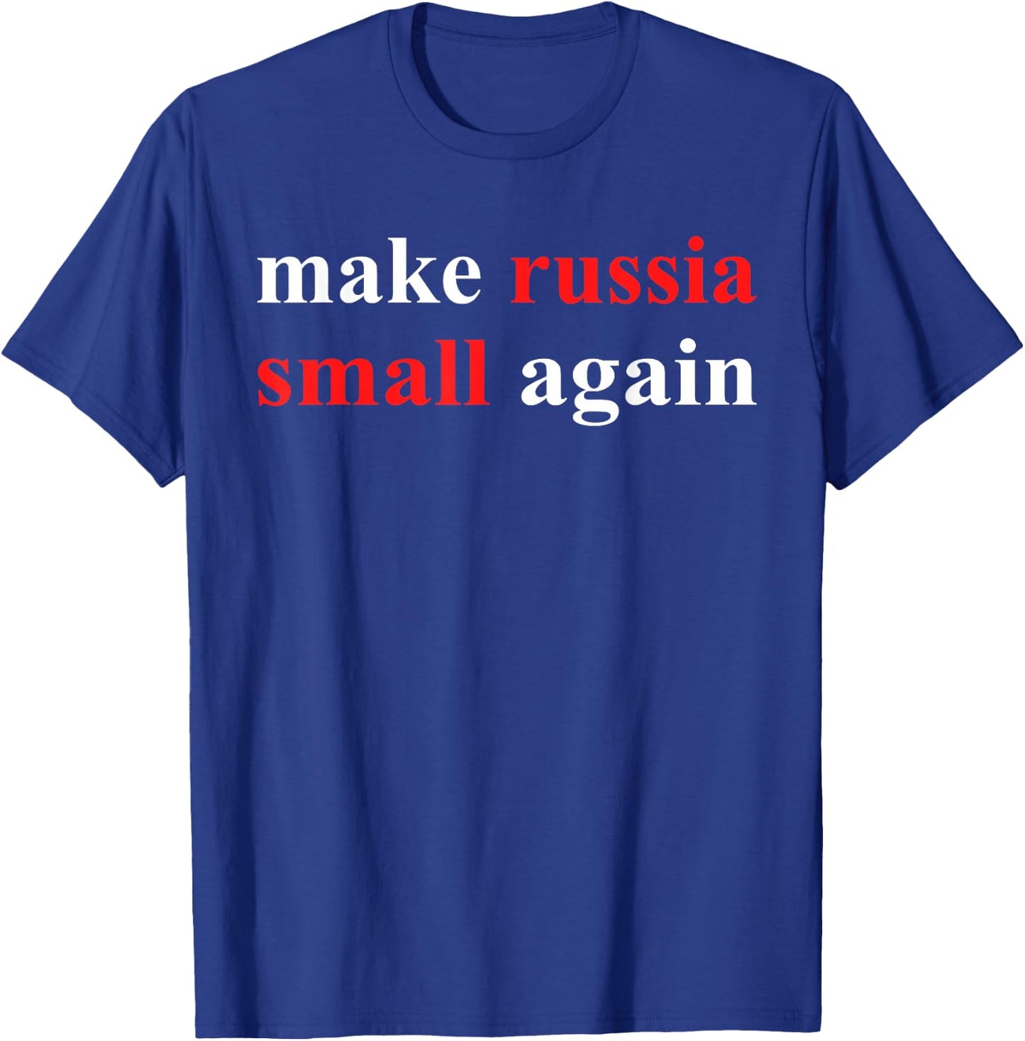 Funny Make Russia Small Again T-Shirt - T-Shirt | Royal