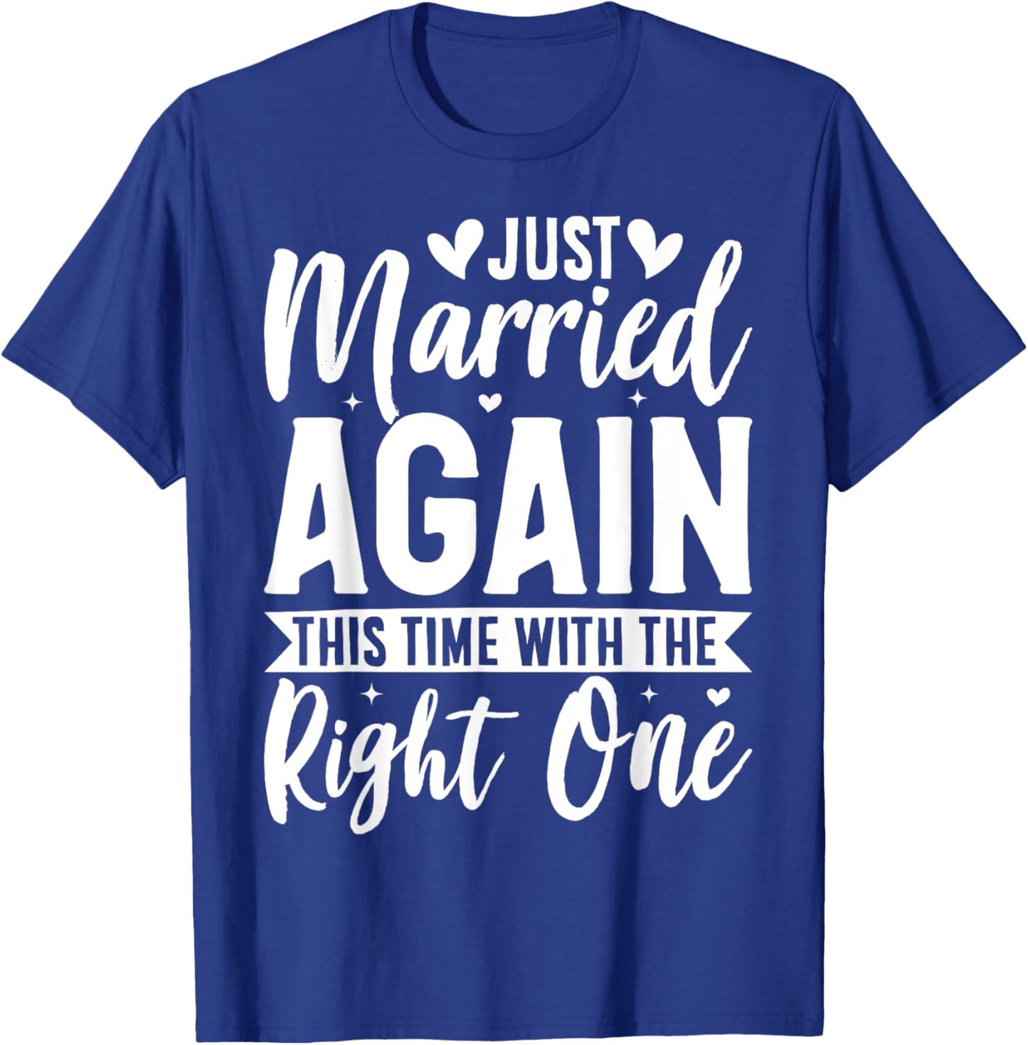 Just Married Again This Time With The Right One T-Shirt - T-Shirt | Royal