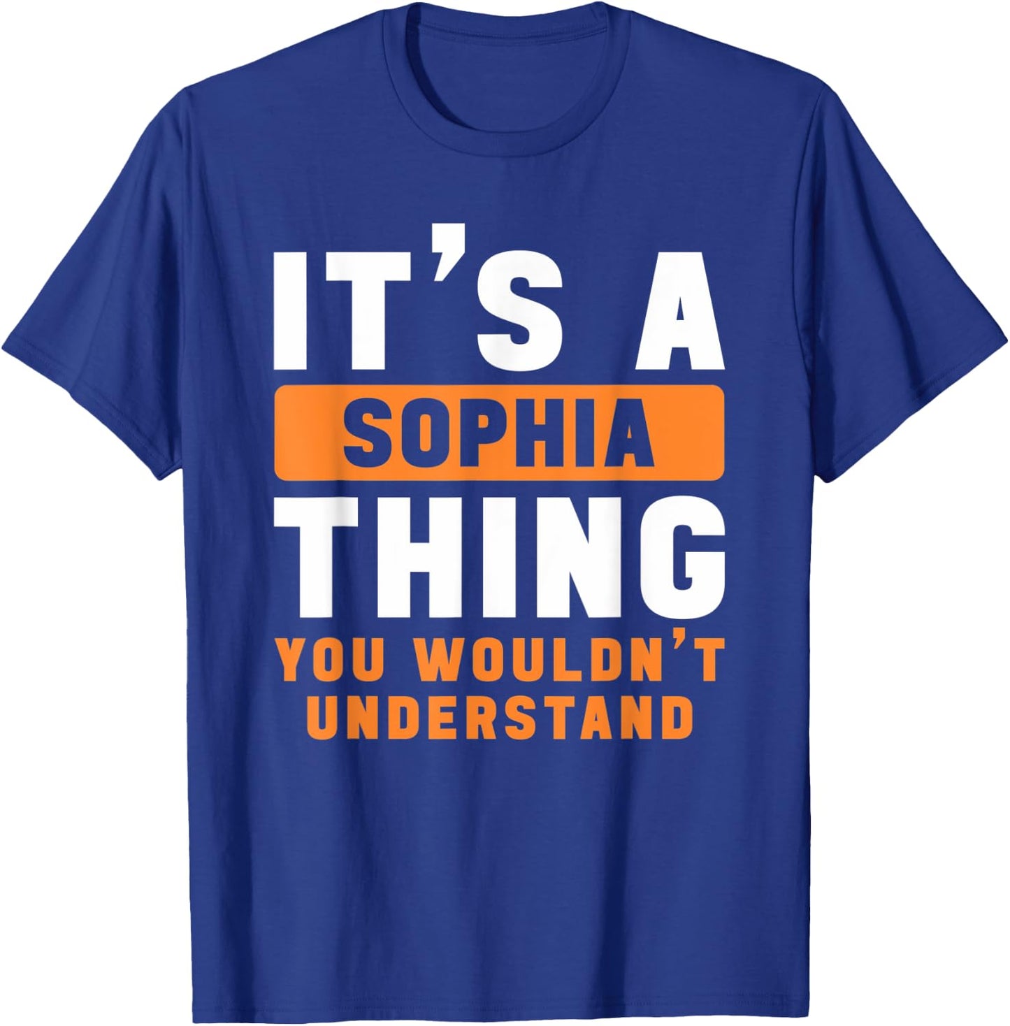 It's A Sophia Thing You Wouldn't Understand Sophia Name T-Shirt - T-Shirt | Royal