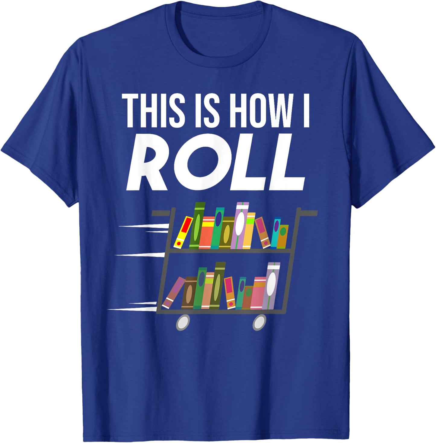Funny This Is How I Roll Librarian Gift Cool Book Cart Joke T-Shirt - T-Shirt | Royal