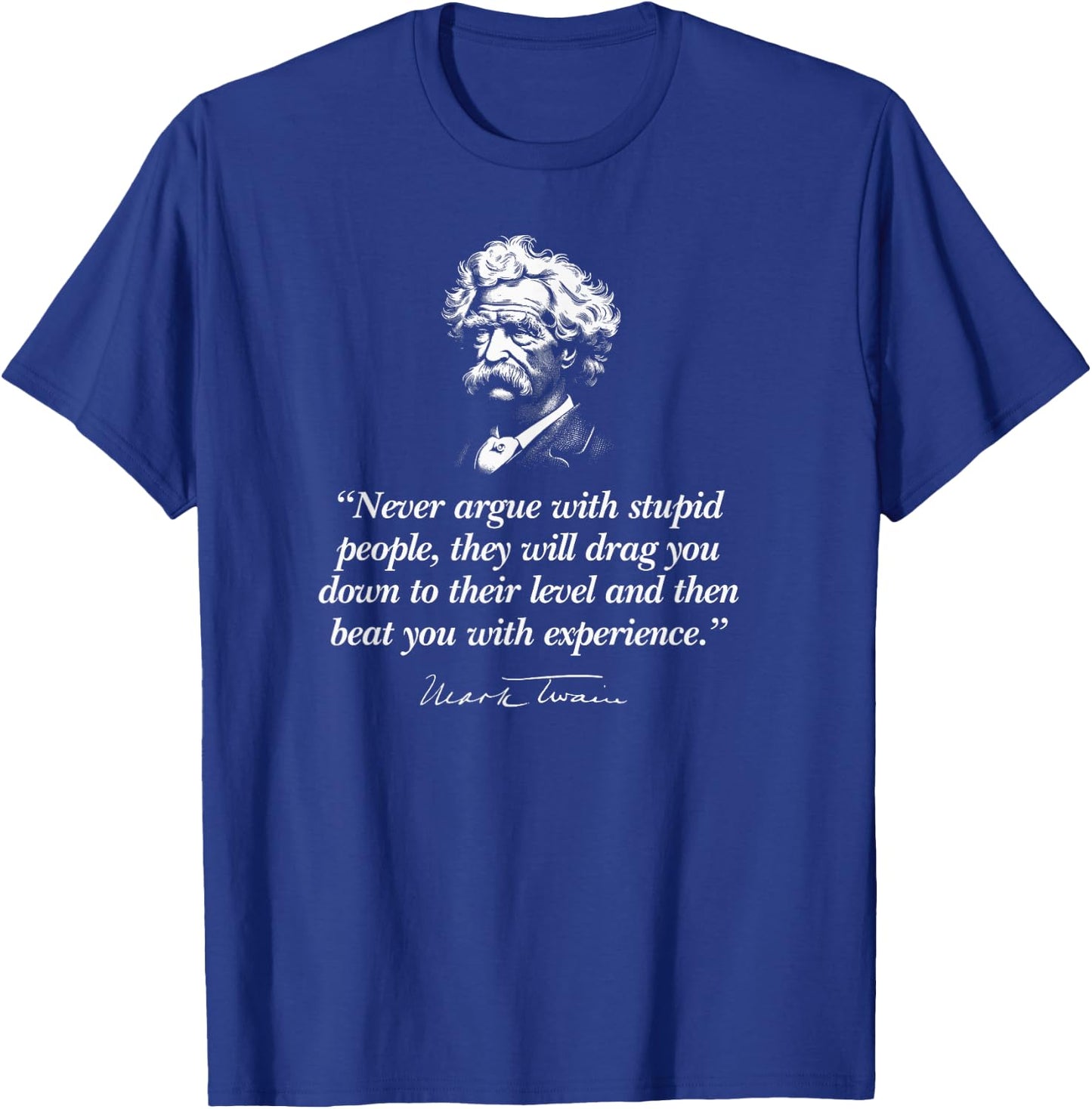 Never Argue with Stupid People Mark Twain Quote T-Shirt - T-Shirt | Royal
