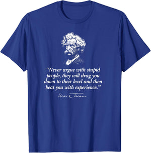 Never Argue with Stupid People Mark Twain Quote T-Shirt - T-Shirt | Royal