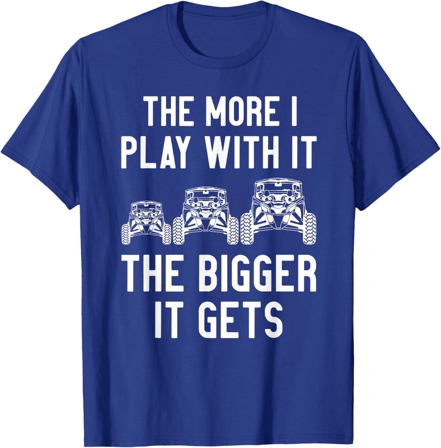 The more I play with it the bigger it gets utv T-Shirt - T-Shirt | Royal