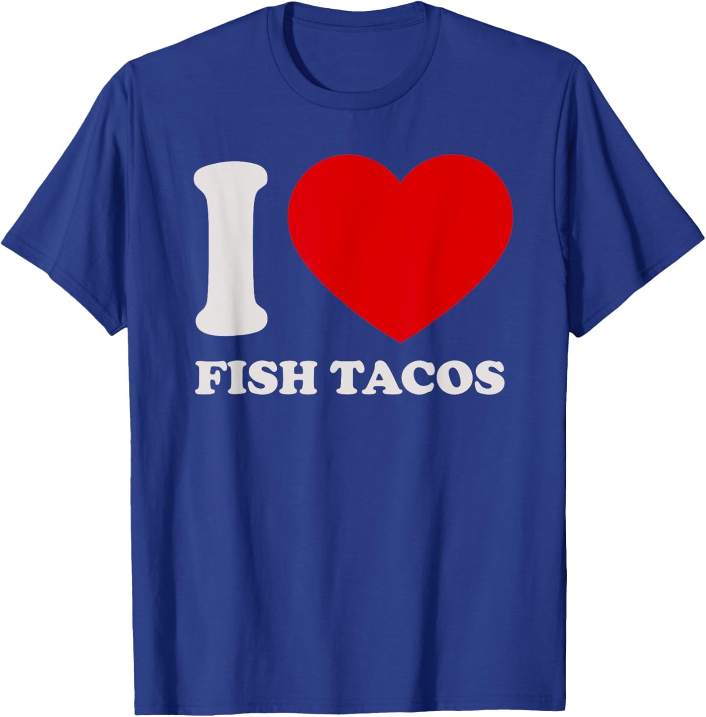 I love Fish Tacos I heart Fish Tacos for Fish Tacos Lover T-Shirt - T-Shirt | Royal