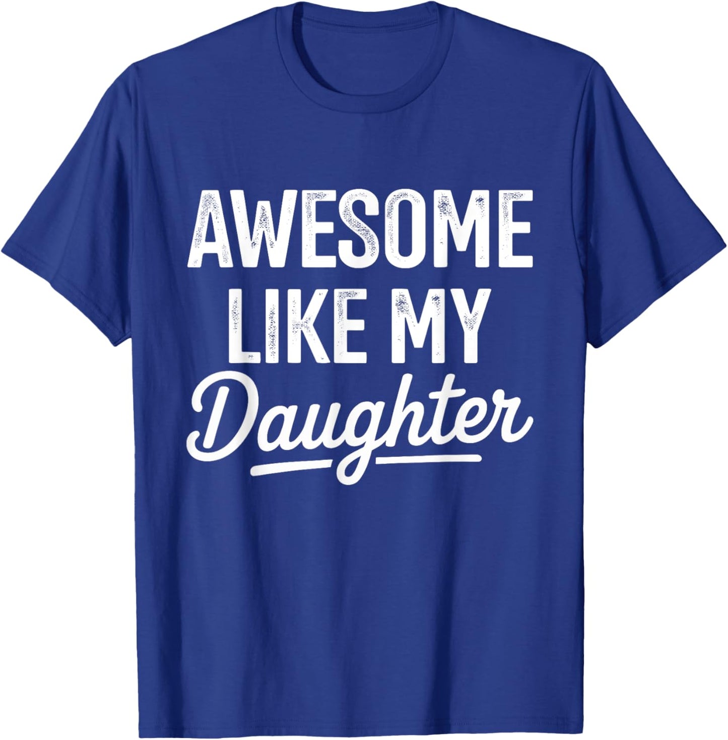 Awesome like my daughter for fathers day T-Shirt - T-Shirt | Royal