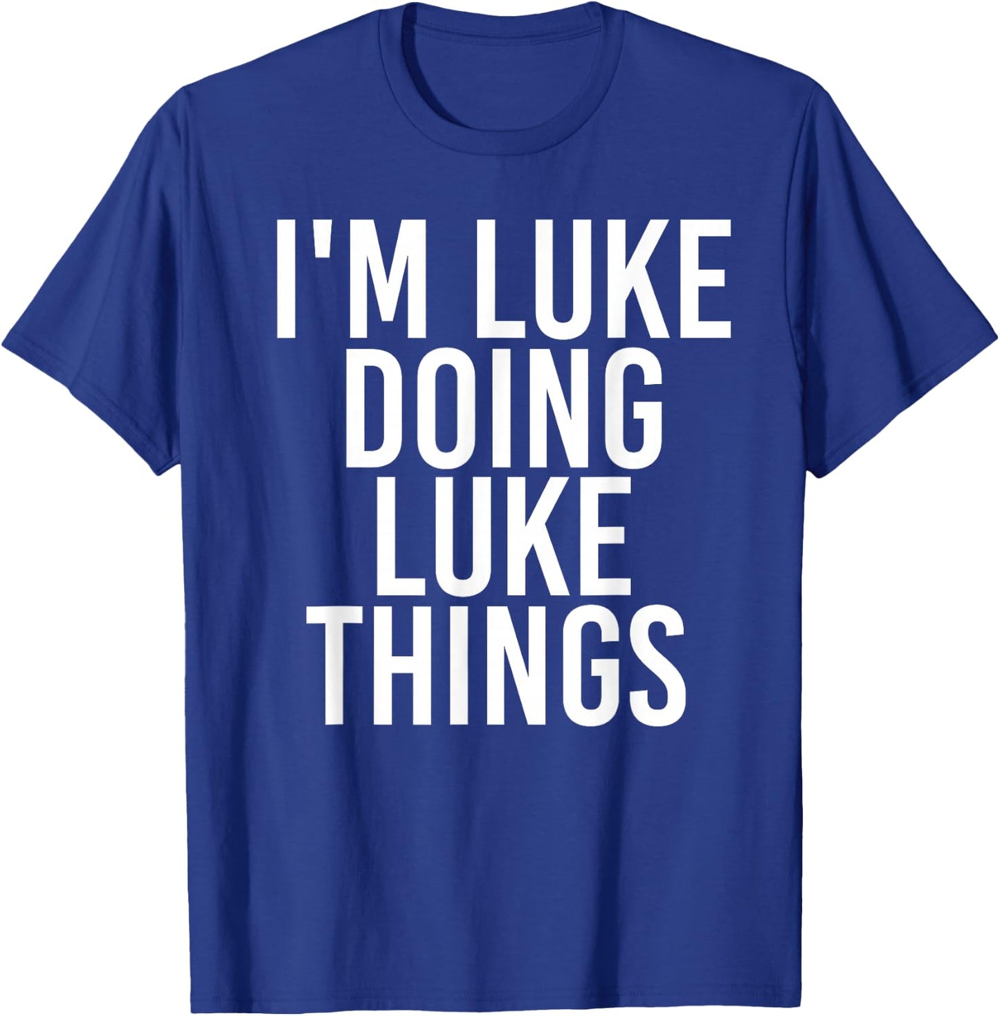 I'M LUKE DOING LUKE THINGS Funny Birthday Name Gift T-Shirt - T-Shirt | Royal