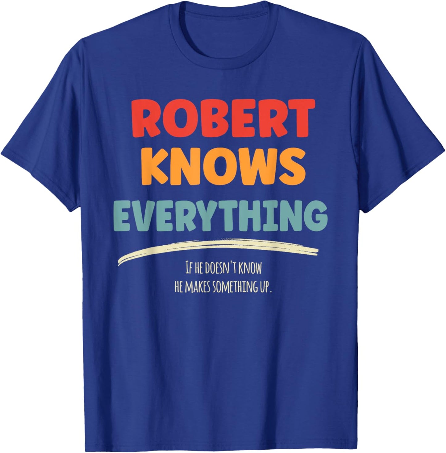 Robert Knows Everything Name Robert , Small, Black T-Shirt - T-Shirt | Royal