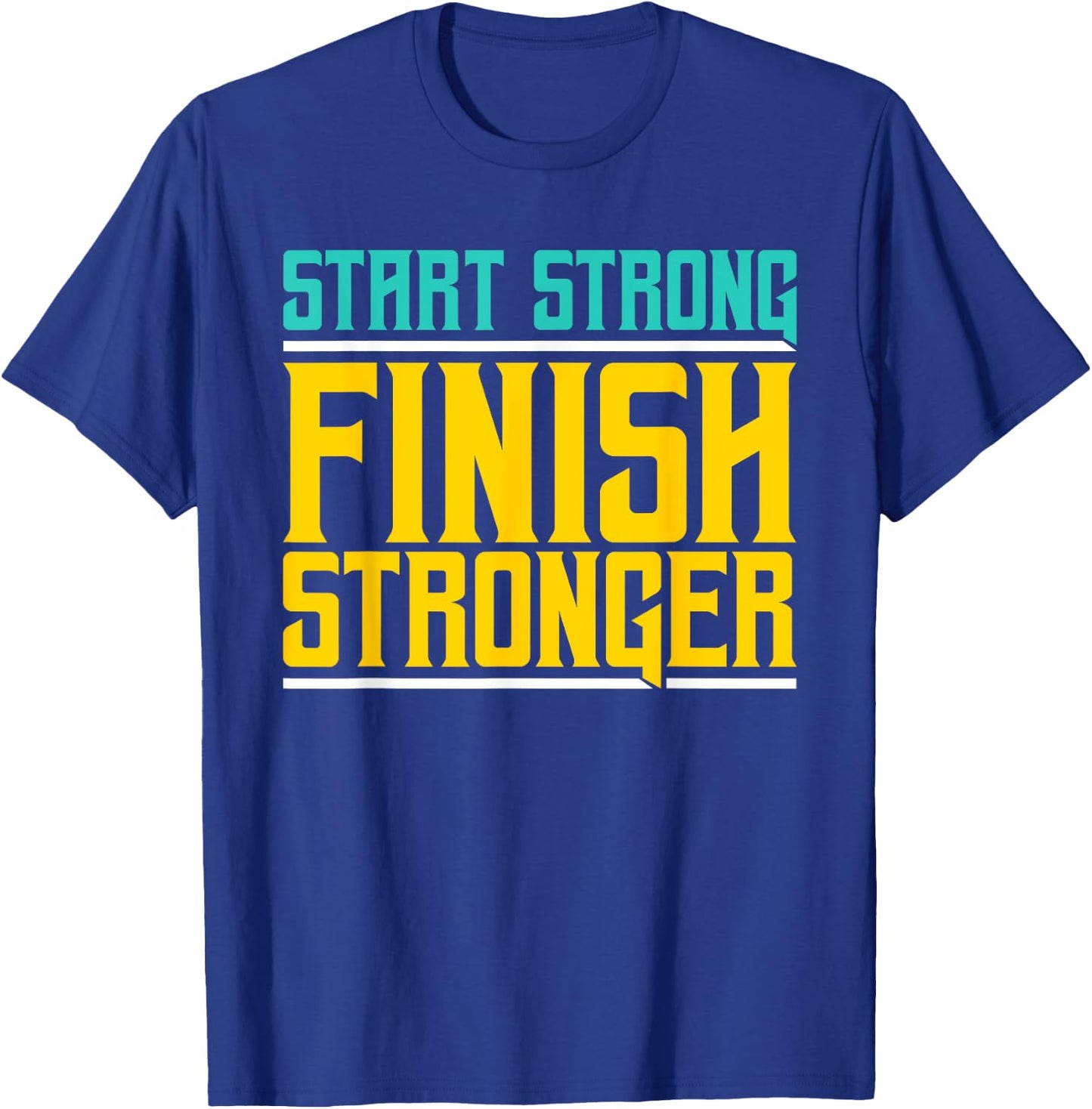 Start Strong Finish Stronger - Fitness T-Shirt - T-Shirt | Royal