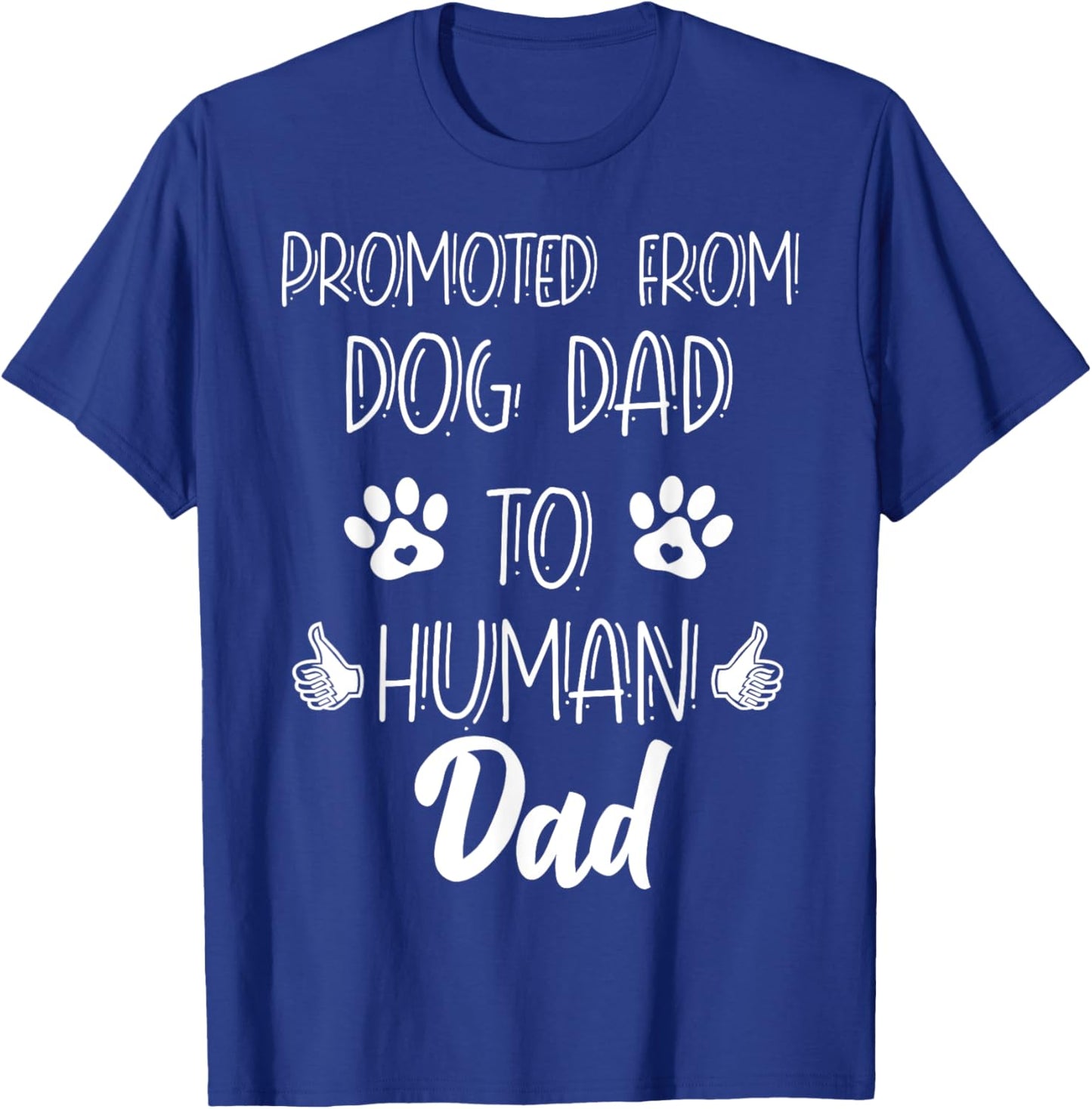 Funny New Dad Promoted From Dog Dad To Human Father's Day T-Shirt - T-Shirt | Royal