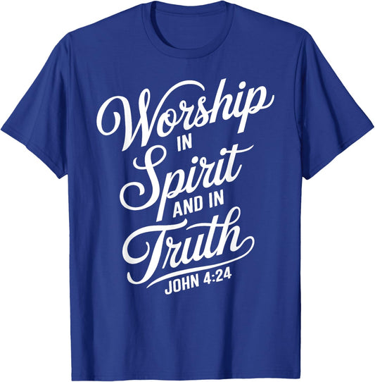 Worship In Spirit And In Truth John 4:24 Faith Scripture God T-Shirt - T-Shirt | Royal