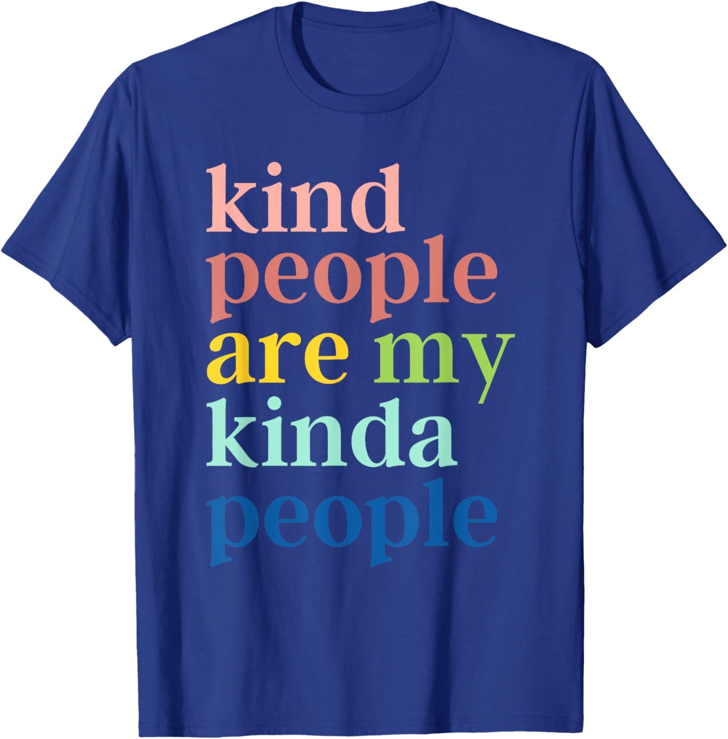 Kind People Are My Kinda People T-Shirt - T-Shirt | Royal