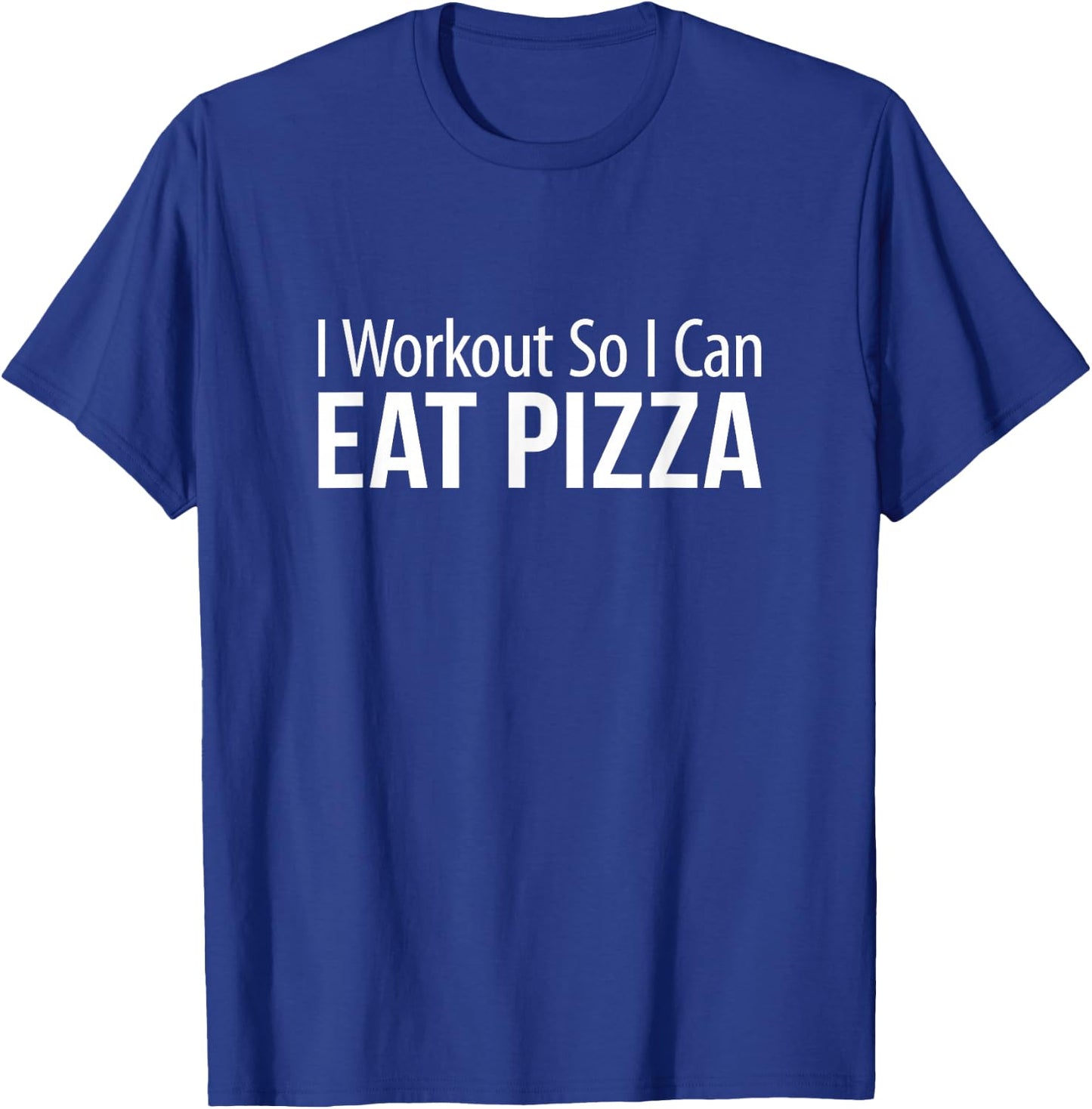 I Workout So I Can Eat Pizza T-Shirt - T-Shirt | Royal