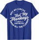 Not My Circus Not My Monkeys But I Know All The Clowns T-Shirt - T-Shirt | Royal