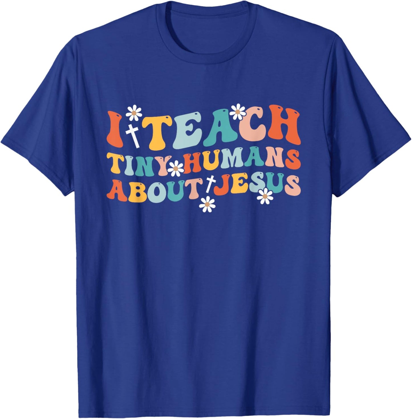 Groovy I Teach Tiny Human About Jesus Christian Teacher T-Shirt - T-Shirt | Royal