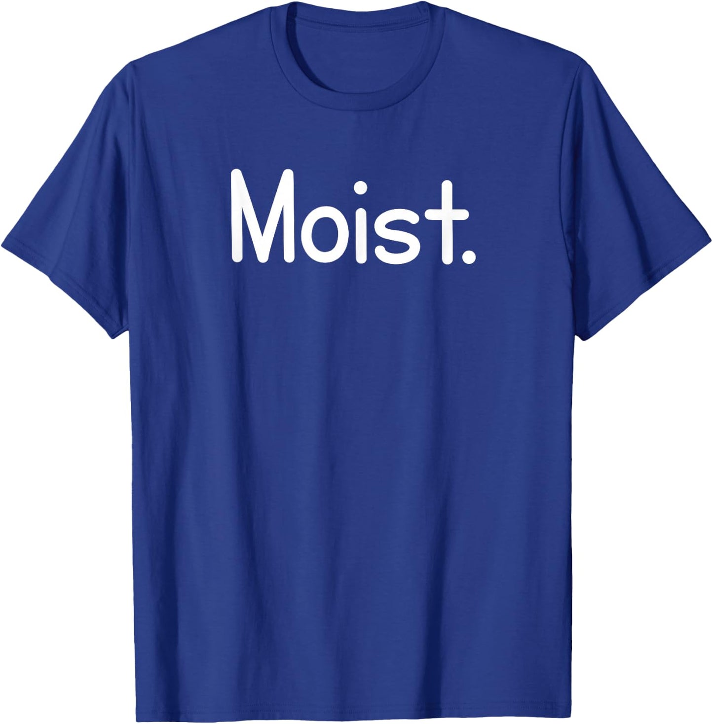 Moist, Funny, Jokes, Sarcastic Sayings T-Shirt - T-Shirt | Royal